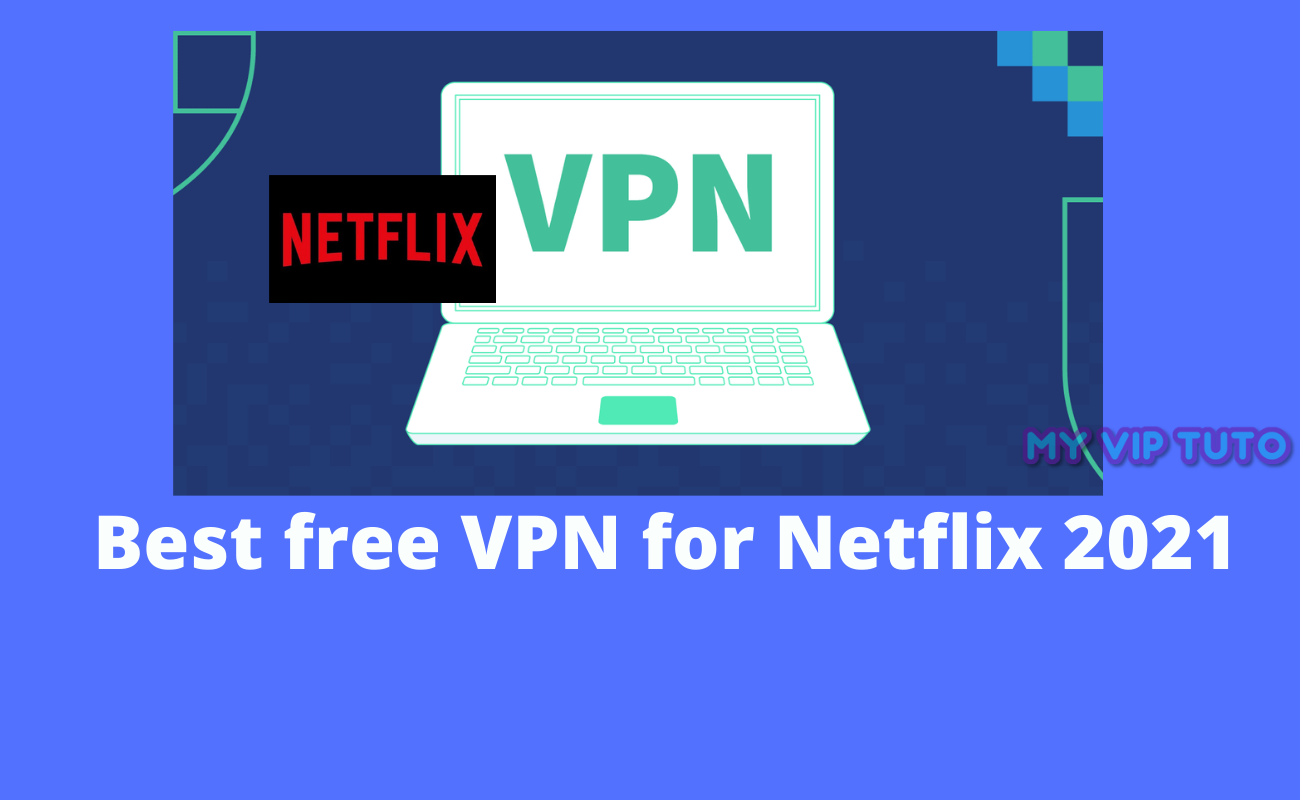 Meilleur VPN gratuit pour Netflix 2021