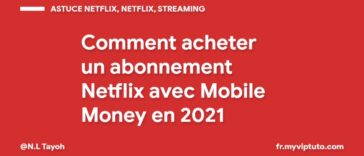 Comment acheter un abonnement Netflix avec Mobile Money en 2021