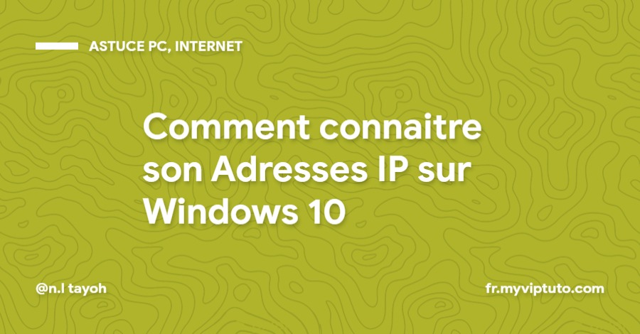 Comment connaitre son Adresses IP sur Windows 10
