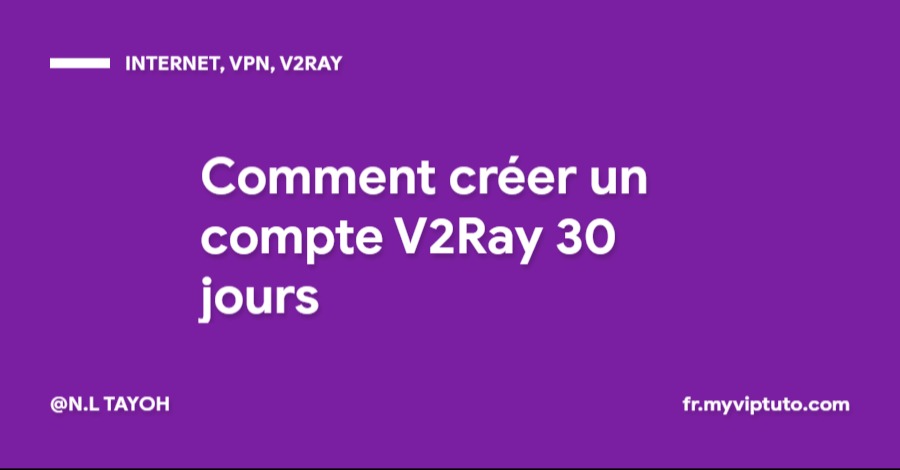 Comment créer un compte V2Ray 30 jours pour internet gratuit
