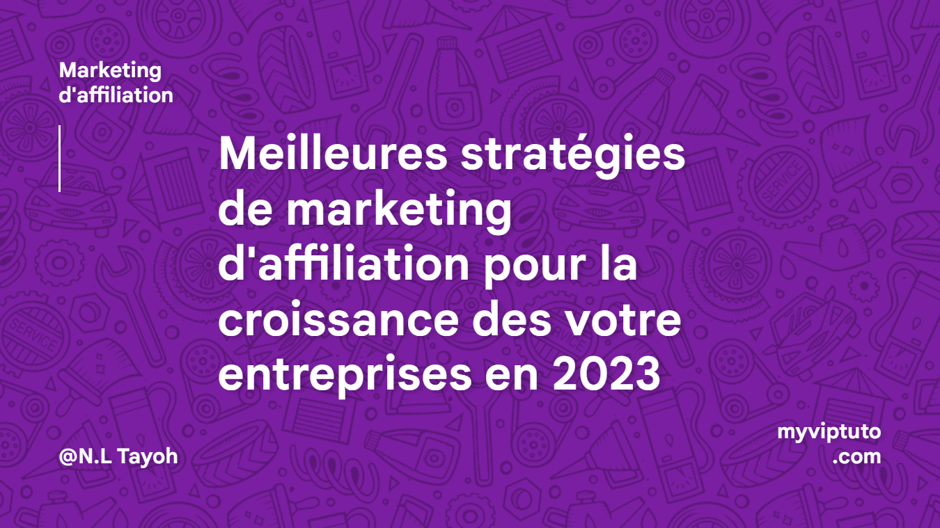 Meilleures stratégies de marketing d'affiliation pour la croissance des votre entreprises en 2023