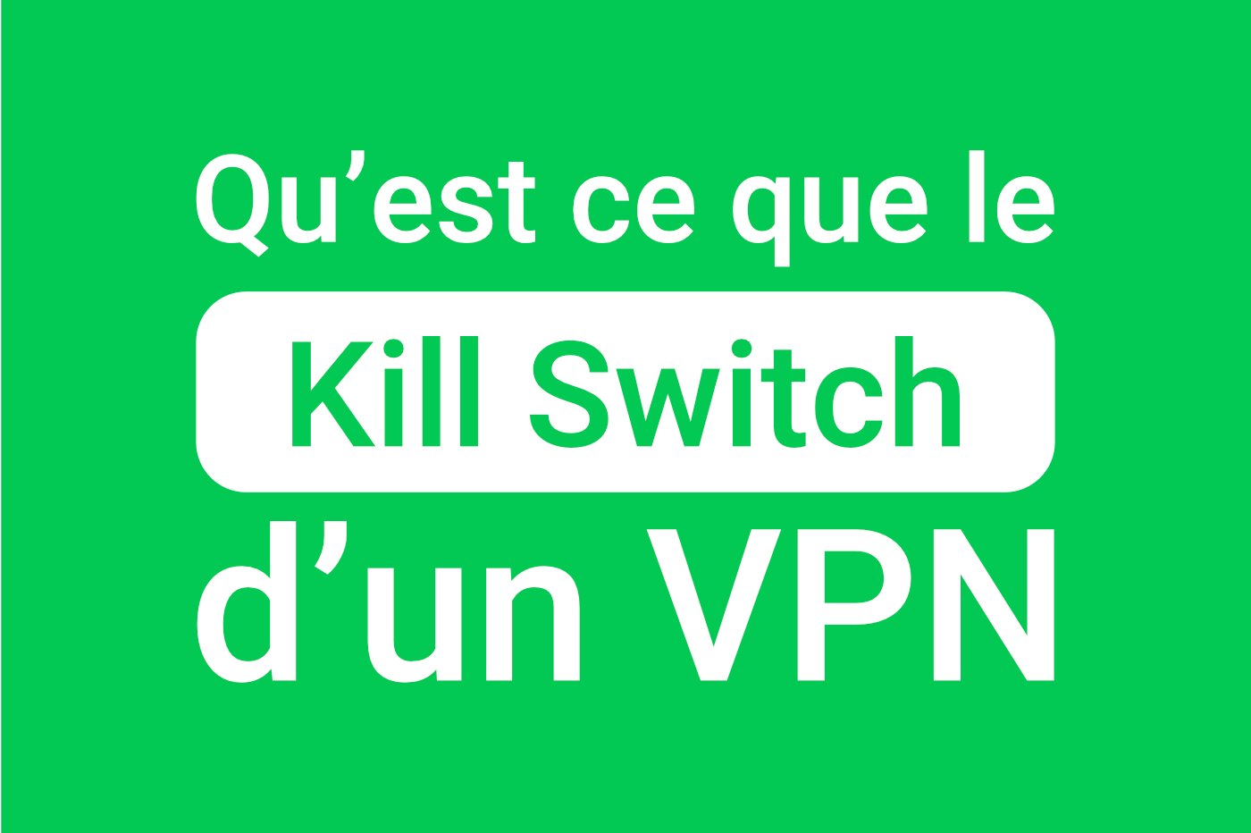 L'importance d'un kill switch VPN : protéger votre confidentialité et votre sécurité en ligne